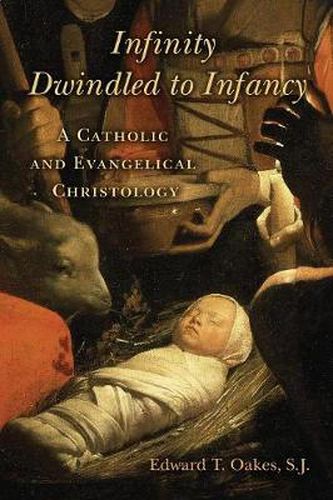 Cover image for Infinity Dwindled to Infancy: A Catholic and Evangelical Christology