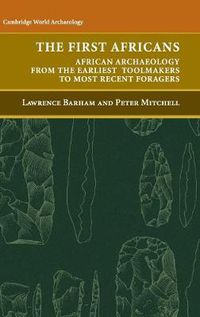 Cover image for The First Africans: African Archaeology from the Earliest Toolmakers to Most Recent Foragers