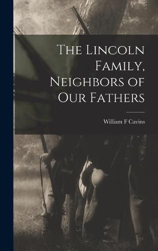 Cover image for The Lincoln Family, Neighbors of Our Fathers