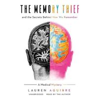 Cover image for The Memory Thief Lib/E: And the Secrets Behind How We Remember; A Medical Mystery