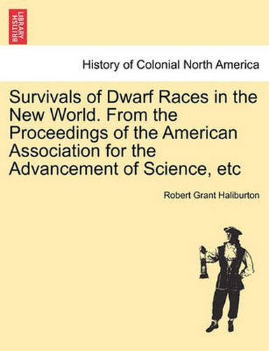 Cover image for Survivals of Dwarf Races in the New World. from the Proceedings of the American Association for the Advancement of Science, Etc