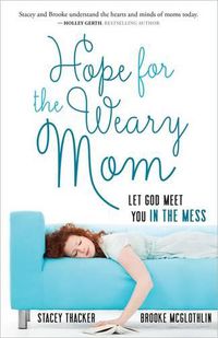 Cover image for Hope for the Weary Mom: Let God Meet You in the Mess