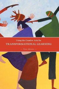 Cover image for Using the Creative Arts for Transformational Learning