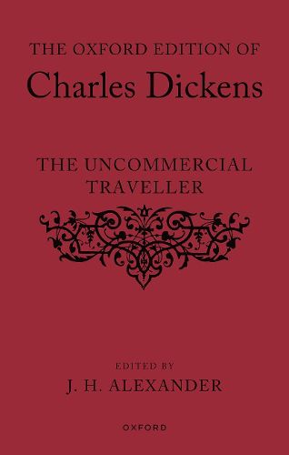 The Oxford Edition of Charles Dickens: The Uncommercial Traveller