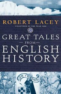 Cover image for Great Tales from English History: The Truth about King Arthur, Lady Godiva, Richard the Lionheart, and More