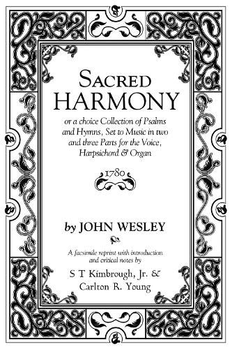 Sacred Harmony: Or a Choice Collection of Psalms and Hymns, Set to Music in Two and Three Parts for the Voice, Harpsichord & Organ