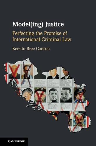 Cover image for Model(ing) Justice: Perfecting the Promise of International Criminal Law