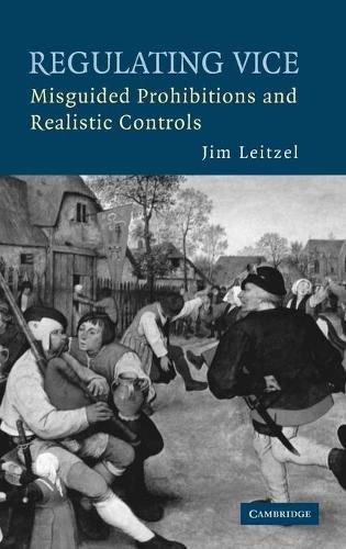 Cover image for Regulating Vice: Misguided Prohibitions and Realistic Controls