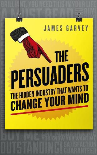 Cover image for The Persuaders: The hidden industry that wants to change your mind