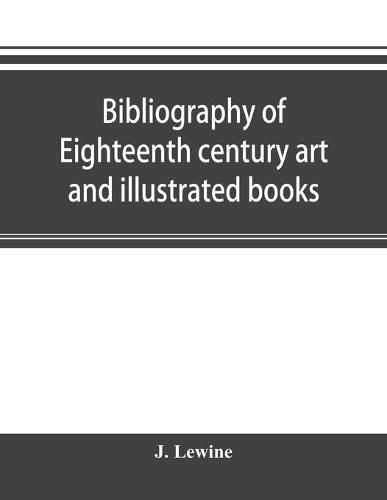 Cover image for Bibliography of eighteenth century art and illustrated books; being a guide to collectors of illustrated works in English and French of the period