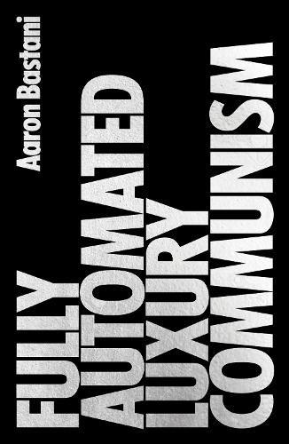 Cover image for Fully Automated Luxury Communism: A Manifesto
