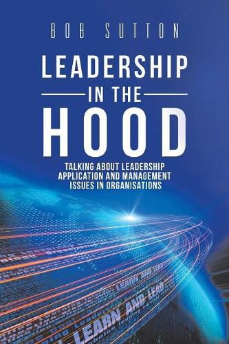 Cover image for Leadership in the Hood: Talking About Leadership Application and Management Issues in Organisations