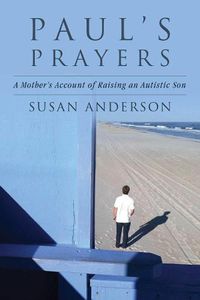 Cover image for Paul's Prayers: A Mother's Account of Raising an Autistic Son