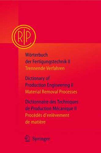 Cover image for Worterbuch Der Fertigungstechnik / Dictionary of Production Engineering / Dictionnaire Des Techniques De Production Mecanique Vol. II: Trennende Verfahren / Material Removal Processes/ Procedes D'enlevement De Matiere