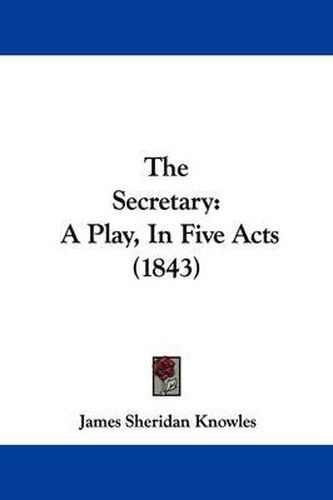 The Secretary: A Play, In Five Acts (1843)