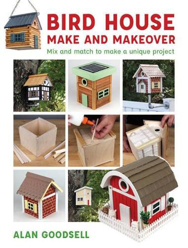 Cover image for Bird House Make and Makeover - Mix and Match to Ma ke a Unique Project