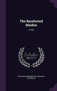 Cover image for The Barefooted Maiden: A Tale