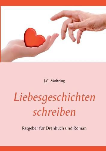 Cover image for Liebesgeschichten schreiben: Ratgeber fur Drehbuch und Roman