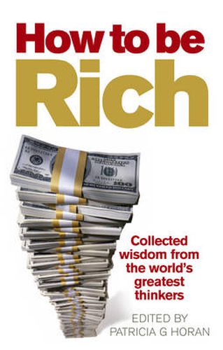 How to be Rich: Collected Wisdom from the World's Greatest Thinkers