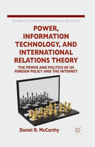 Cover image for Power, Information Technology, and International Relations Theory: The Power and Politics of US Foreign Policy and the Internet