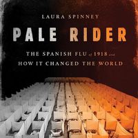 Cover image for Pale Rider: The Spanish Flu of 1918 and How It Changed the World