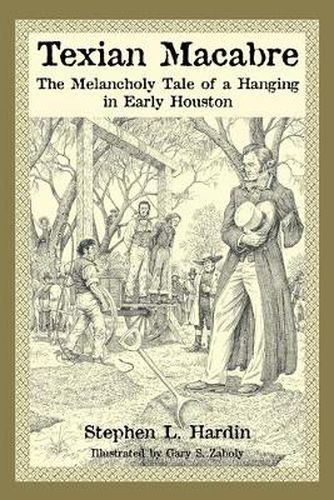 Cover image for Texian Macabre: The Melancholy Tale of a Hanging in Early Houston