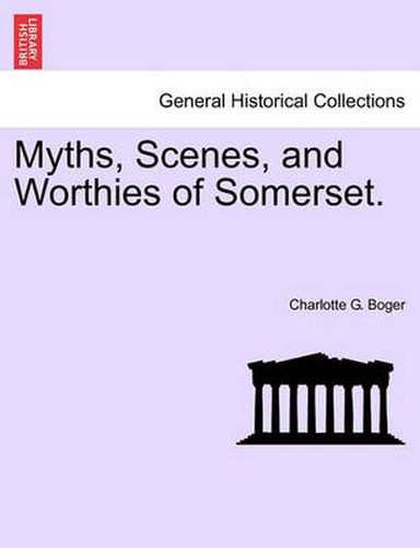 Cover image for Myths, Scenes, and Worthies of Somerset.