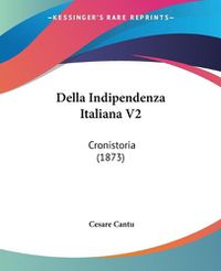 Cover image for Della Indipendenza Italiana V2: Cronistoria (1873)