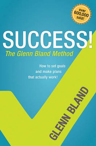 Cover image for Success!  the Glenn Bland Method: How to Set Goals and Make Plans That Actually Work!