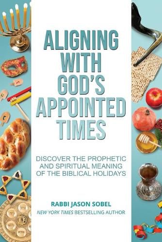 Cover image for Aligning With God's Appointed Times: Discover the Prophetic and Spiritual Meaning of the Biblical Holidays