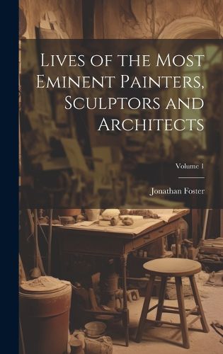 Cover image for Lives of the Most Eminent Painters, Sculptors and Architects; Volume 1