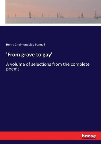 Cover image for 'From grave to gay': A volume of selections from the complete poems