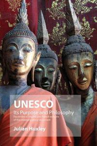 Cover image for UNESCO: Its Purpose and Philosophy: Facsimiles of English and French Editions of This Visionary Policy Document