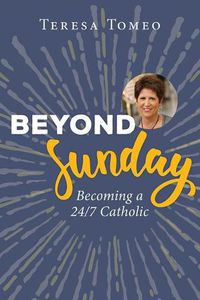 Cover image for Beyond Sunday: Becoming a 24/7 Catholic