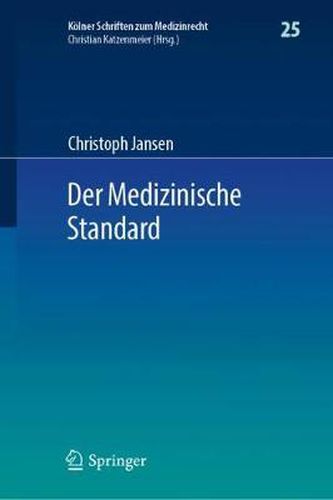 Cover image for Der Medizinische Standard: Begriff Und Bestimmung AErztlicher Behandlungsstandards an Der Schnittstelle Von Medizin, Haftungsrecht Und Sozialrecht