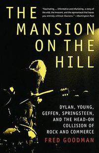 Cover image for The Mansion on the Hill: Dylan, Young, Geffen, Springsteen, and the Head-on Collision of Rock and Commerce