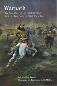 Cover image for Warpath: The True Story of the Fighting Sioux Told in a Biography of Chief White Bull