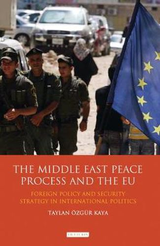 Cover image for The Middle East Peace Process and the EU: Foreign Policy and Security Strategy in International Politics