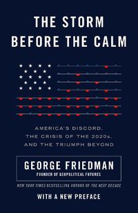 Cover image for The Storm Before the Calm: America's Discord, the Coming Crisis of the 2020s, and the Triumph Beyond