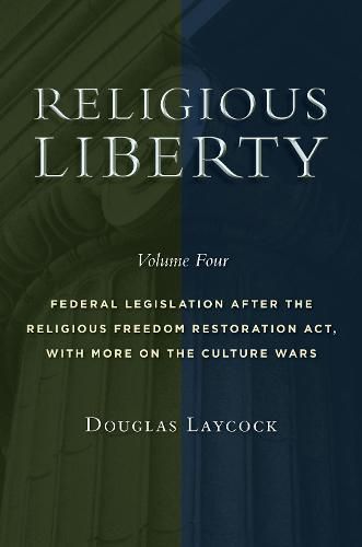 Cover image for Religious Liberty, Volume 4: Federal Legislation after the Religious Freedom Restoration Act, with More on the Culture Wars