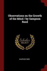 Cover image for Observations on the Growth of the Mind / By Sampson Reed