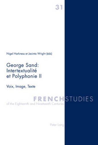 Cover image for George Sand : Intertextualite et Polyphonie II: Voix, Image, Texte