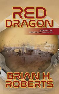 Cover image for Red Dragon: Book Two of the EPSILON Sci-Fi Thriller Series