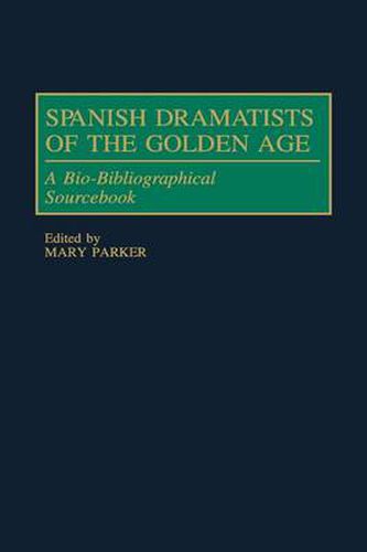 Spanish Dramatists of the Golden Age: A Bio-Bibliographical Sourcebook