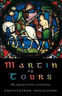 Cover image for Martin of Tours: The shaping of Celtic Christianity