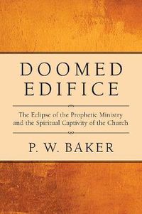 Cover image for Doomed Edifice: The Eclipse of the Prophetic Ministry and the Spiritual Captivity of the Church