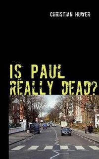 Cover image for Is Paul really dead?: Gedanken uber den Sinn oder Unsinn einer Verschwoerungstheorie