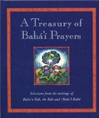 Cover image for A Treasury of Baha'i Prayers: Selections from the writings of Baha'u'llah, the Bab and 'Abdu'l-Baha