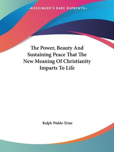 Cover image for The Power, Beauty and Sustaining Peace That the New Meaning of Christianity Imparts to Life