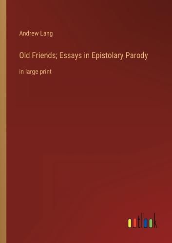 Cover image for Old Friends; Essays in Epistolary Parody